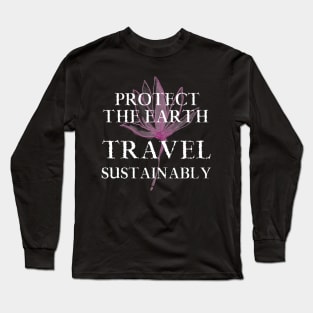 Earth. Travel Sustainably. Traveler Traveling Tourist Tourism Long Sleeve T-Shirt